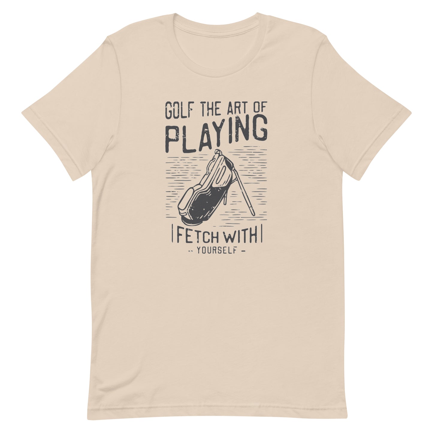 Golf The Art Of Playing Fetch With Yourself Unisex t-shirt