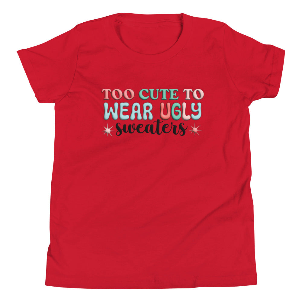 I'm Too Cute To Wear Ugly Sweaters - Youth Short Sleeve Christmas Tee