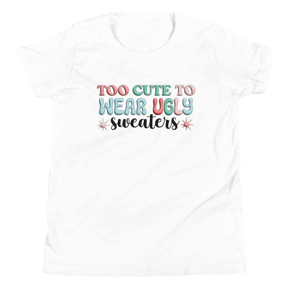 I'm Too Cute To Wear Ugly Sweaters - Youth Short Sleeve Christmas Tee